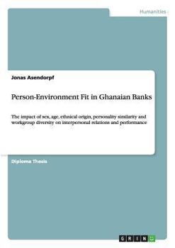 Paperback Person-Environment Fit in Ghanaian Banks: The impact of sex, age, ethnical origin, personality similarity and workgroup diversity on interpersonal rel Book