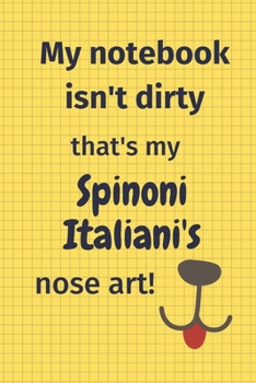 My Notebook Isn't Dirty That's my Spinoni Italiani's Nose Art: For Spinoni Italiani Dog Fans