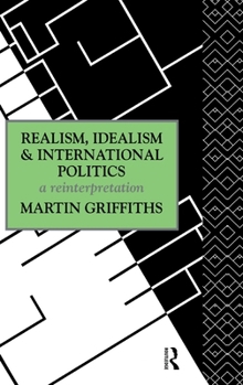 Hardcover Realism, Idealism and International Politics: A Reinterpretation Book