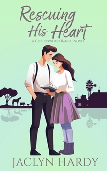 Rescuing His Heart - Book #3 of the Cottonwood Ranch