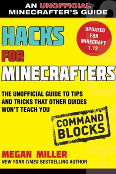 Paperback Hacks for Minecrafters: Command Blocks: The Unofficial Guide to Tips and Tricks That Other Guides Won't Teach You Book