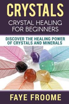 Paperback Crystals: Crystal Healing for Beginners, Discover the Healing Power of Crystals and Minerals Book