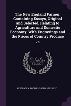Paperback The New England Farmer: Containing Essays, Original and Selected, Relating to Agriculture and Domestic Economy, With Engravings and the Prices Book