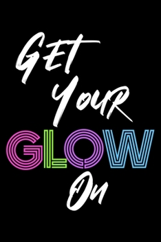 Paperback Get Your Glow On: 6x9"" 120 Blank Pages Book