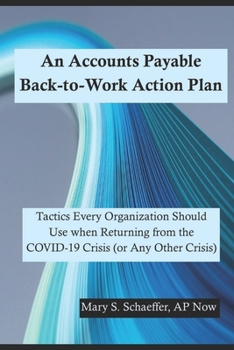 Paperback An Accounts Payable Back-to-Work Action Plan: Tactics Every Organization Should Use when Returning from the COVID-19 Crisis (or Any Other Crisis) Book