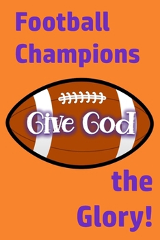 Champions Give God the Glory: Win or Lose, Giving God the Glory Is Key to Christian Faith