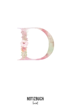Notizbuch liniert: Buchstabe D Monogramm - Notizheft liniert • Personalisiertes Buchstaben Initial Namen Notizbuch • 120 Seiten (DIN A5 / 15x22cm) ... Schreibheft, Tage (German Edition)