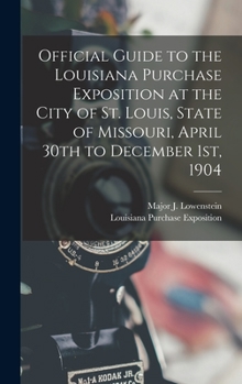 Hardcover Official Guide to the Louisiana Purchase Exposition at the City of St. Louis, State of Missouri, April 30th to December 1st, 1904 Book