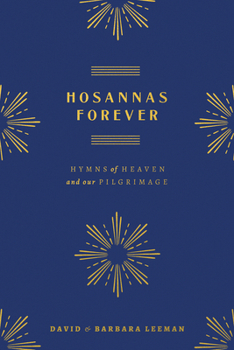 Hardcover Hosannas Forever: Hymns of Heaven and Our Pilgrimage Book