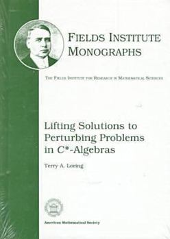 Hardcover Lifting Solutions to Perturbing Problems in $C*$-Algebras (Fields Institute Monographs, 8) Book