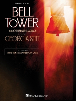 Georgia Stitt - Bell Tower and Other Art Songs: Piano/Vocal Arrangements Including Small Talk and Alphabet City Cycle