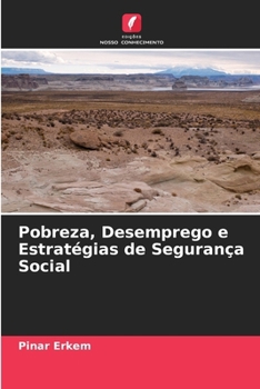 Pobreza, Desemprego e Estratégias de Segurança Social (Portuguese Edition)