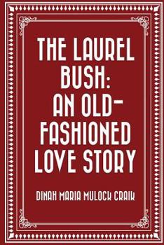 The Laurel Bush: An Old-Fashioned Love Story