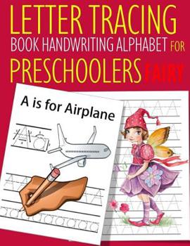 Letter Tracing Book Handwriting Alphabet for Preschoolers Fairy: Letter Tracing Book Practice for Kids Ages 3+ Alphabet Writing Practice Handwriting Workbook Kindergarten toddler