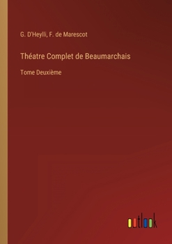 Théatre Complet de Beaumarchais: Tome Deuxième