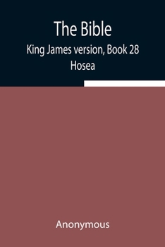 The Bible, King James version, Book 28; Hosea - Book #15 of the   