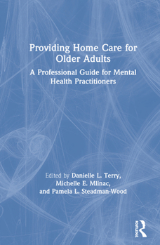Hardcover Providing Home Care for Older Adults: A Professional Guide for Mental Health Practitioners Book