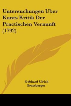 Paperback Untersuchungen Uber Kants Kritik Der Practischen Vernunft (1792) Book