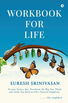 Workbook for Life: Seventy Stories that Transform the Way you Think and Guide you Back to Life’s Natural Simplicity