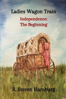 Paperback Ladies Wagon Train - Independence: The Beginning Book
