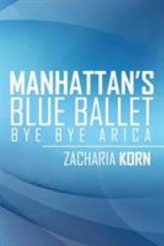 Paperback Manhattan's Blue Ballet: Bye Bye Arica Book