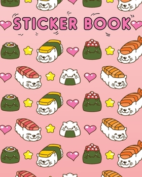 STICKER BOOK: Permanent Blank Sticker Collection Book for Girls with Cute Kawaii Japanese Sushi Cats, Album with White 8x10 Inch Pages for Collecting Stickers, Sketching and Drawing