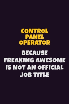 Paperback Control panel Operator, Because Freaking Awesome Is Not An Official Job Title: 6X9 Career Pride Notebook Unlined 120 pages Writing Journal Book