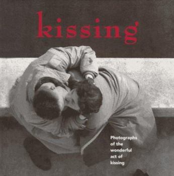 Hardcover Kissing: Photographs and Essays on the Wonderful Act of Kissing Book
