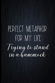 Paperback Perfect Metaphor For My Life: Trying To Stand In A Hammock: Coworker Notebook, Sarcastic Humor, Funny Gag Gift Work, Boss, Colleague, Employee, HR, Book