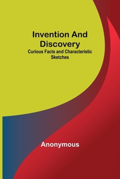 Paperback Invention and Discovery; Curious Facts and Characteristic Sketches Book