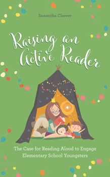 Paperback Raising an Active Reader: The Case for Reading Aloud to Engage Elementary School Youngsters Book