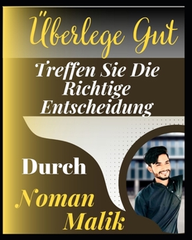 Überlege Gut: Treffen Sie Die Richtige Entscheidung