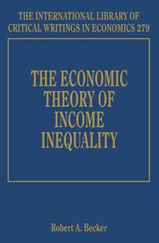 Hardcover The Economic Theory of Income Inequality (The International Library of Critical Writings in Economics series, 279) Book