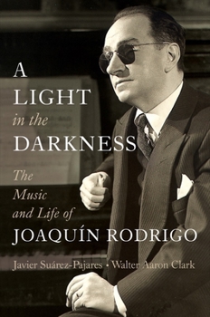 Hardcover A Light in the Darkness: The Music and Life of Joaquín Rodrigo Book