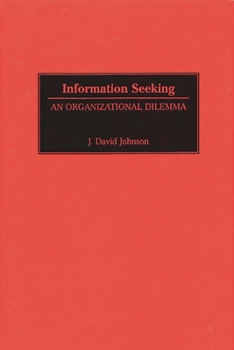 Hardcover Information Seeking: An Organizational Dilemma Book