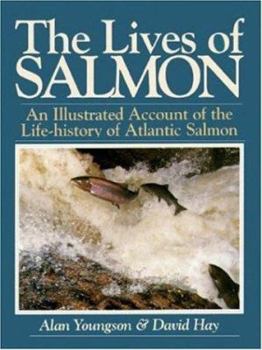 Hardcover The Lives of Salmon: An Illustrated Account of the Life-History of the Atlantic Salmon Book