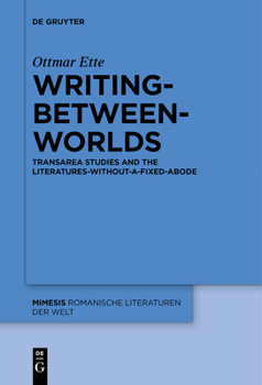 Paperback Writing-Between-Worlds: Transarea Studies and the Literatures-Without-A-Fixed-Abode Book