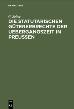 Hardcover Die Statutarischen Gütererbrechte Der Uebergangszeit in Preußen [German] Book