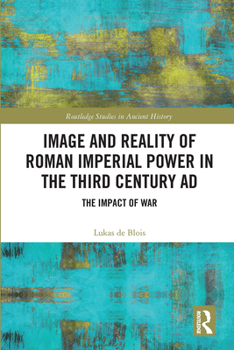 Paperback Image and Reality of Roman Imperial Power in the Third Century AD: The Impact of War Book