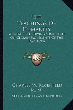 Paperback The Teachings Of Humanity: A Treatise Throwing Some Light On Certain Movements Of The Day (1890) Book