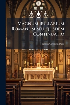 Paperback Magnum Bullarium Romanum Seu Ejusdem Continuatio [Latin] Book