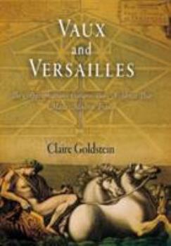 Hardcover Vaux and Versailles: The Appropriations, Erasures, and Accidents That Made Modern France Book