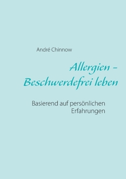 Paperback Allergien - Beschwerdefrei leben ohne Medikamente: Basierend auf pers?nlichen Erfahrungen [German] Book