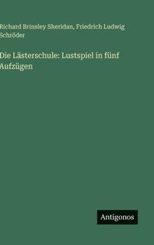 Die Lästerschule: Lustspiel in fünf Aufzügen