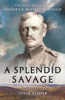 Hardcover A Splendid Savage: The Restless Life of Frederick Russell Burnham Book