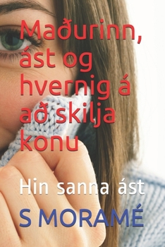 Maðurinn, ást og hvernig á að skilja konu: Hin sanna ást (Icelandic Edition)