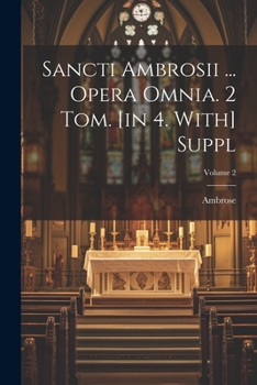 Paperback Sancti Ambrosii ... Opera Omnia. 2 Tom. [in 4. With] Suppl; Volume 2 Book