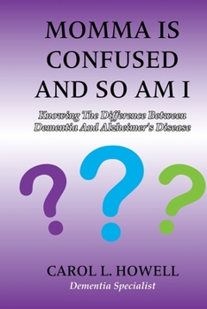 Paperback Momma Is Confused And So Am I: Knowing the Difference between Dementia and Alzheimer's Disease Book