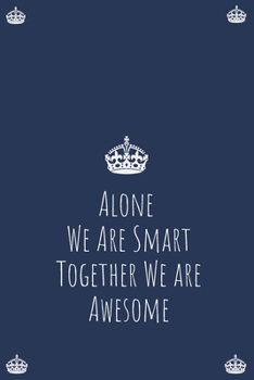 Paperback Alone We Are Smart Together We are Awesome: Blank Lined Notebooks: Funny Saying Notebook Book