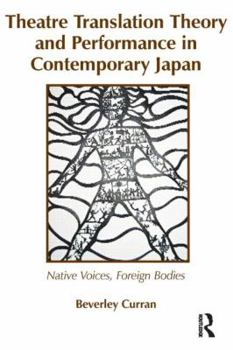 Paperback Theatre Translation Theory and Performance in Contemporary Japan: Native Voices Foreign Bodies Book